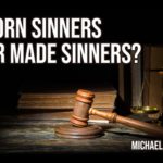 Born Sinners or Made Sinners?