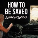 How to Be Saved Without Good Works